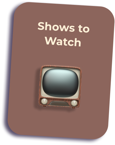 Shows to Watch